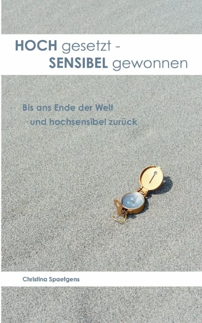 HOCH gesetzt - SENSIBEL gewonnen: Bis ans Ende der Welt und hochsensibel zurück (German Edition)
