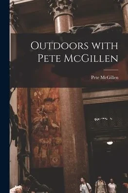 Outdoors With Pete McGillen