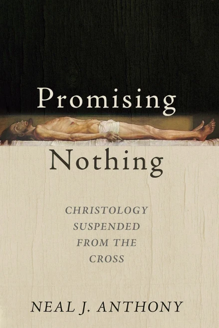 Promising Nothing: Christology Suspended from the Cross