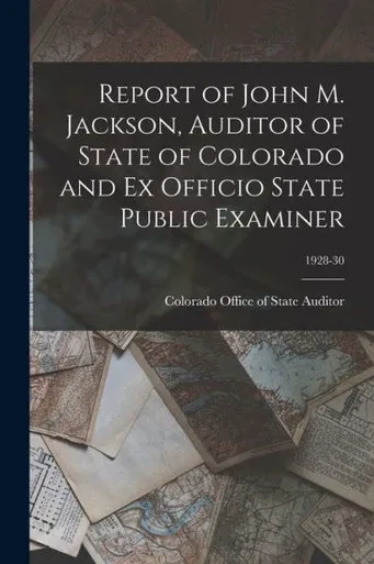 Report of John M. Jackson, Auditor of State of Colorado and Ex Officio State Public Examiner; 1928-30
