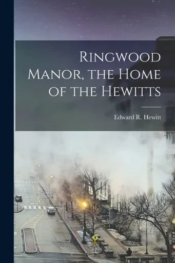 Ringwood Manor, the Home of the Hewitts