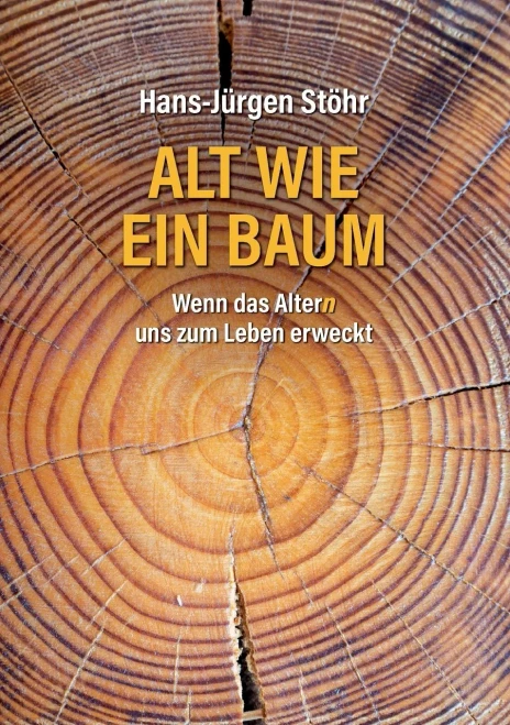 Alt wie ein Baum: Wenn das Altern uns zum Leben erweckt (German Edition)