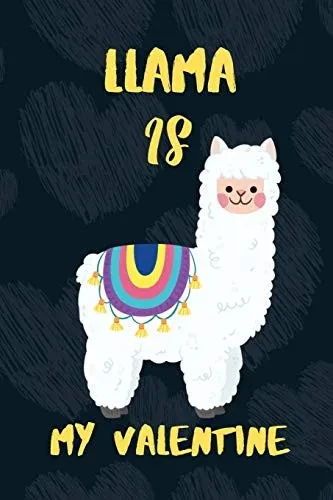 LLAMA is my Valentine: A perfect Valentine's Day Gift for llama lovers.