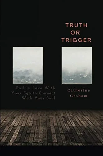 Truth or Trigger: How Falling in Love With Your Ego Connects You With Your Soul