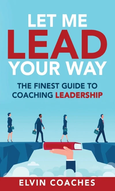 Let me Lead your Way: The Finest Guide to Coaching Leadership - Hardcover
