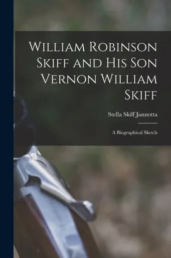 William Robinson Skiff and His Son Vernon William Skiff; a Biographical Sketch