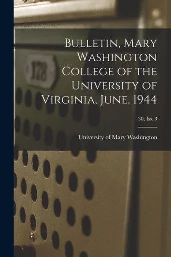 Bulletin, Mary Washington College of the University of Virginia, June, 1944; 30, Iss. 3