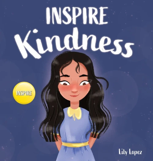 Inspire Kindness: A Rhyming Read Aloud Story Book for Kids About Kindness and Empathy - Hardcover - 9781637310861