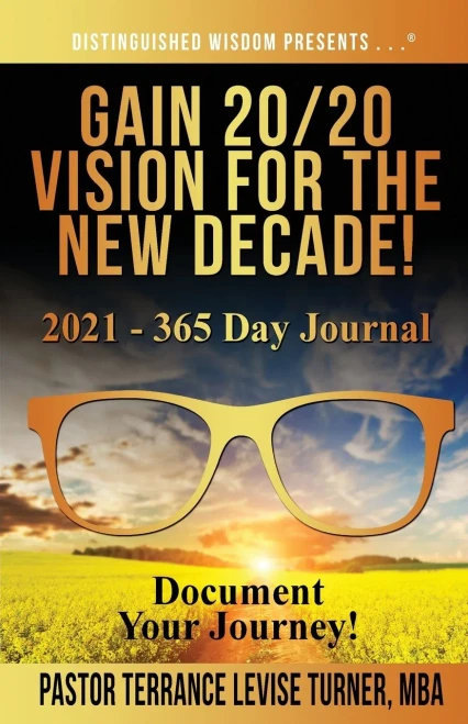 Gain 20/20 Vision For The New Decade! 2021 - 365 Day Journal: Document Your Journey! (Distinguished Wisdom Presents . . .)