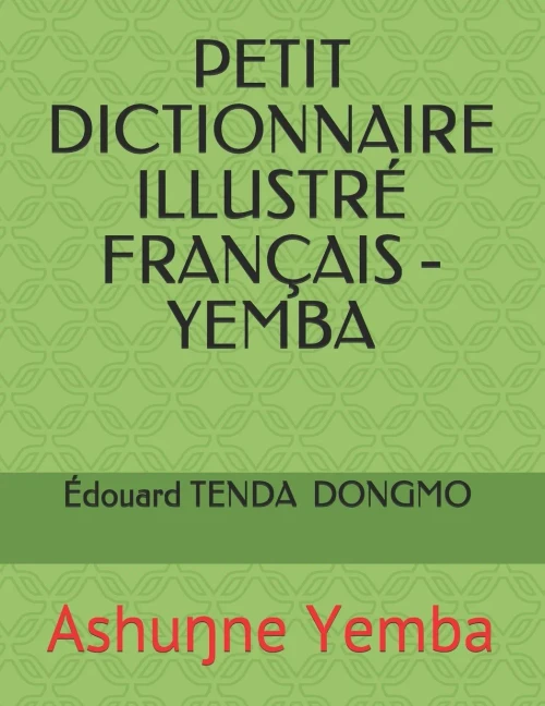PETIT DICTIONNAIRE ILLUSTRÉ FRANÇAIS - YEMBA: Ashuŋne Yemba (French Edition)