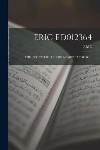Eric Ed012364: The Structure of the Arabic Language.