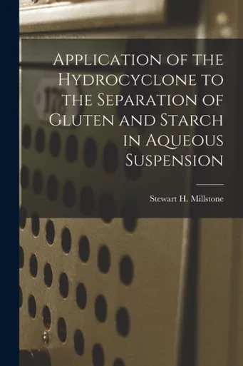 Application of the Hydrocyclone to the Separation of Gluten and Starch in Aqueous Suspension