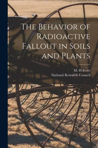 The Behavior of Radioactive Fallout in Soils and Plants