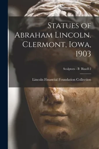 Statues of Abraham Lincoln. Clermont, Iowa, 1903; Sculptors - B Bissell 2