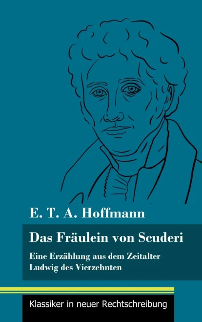 Das Fräulein von Scuderi: Eine Erzählung aus dem Zeitalter Ludwig des Vierzehnten (Band 71, Klassiker in neuer Rechtschreibung) (German Edition) - Hardcover