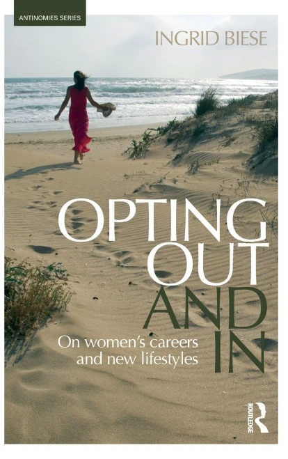 Opting Out and In: On WomenÆs Careers and New Lifestyles (Antinomies)