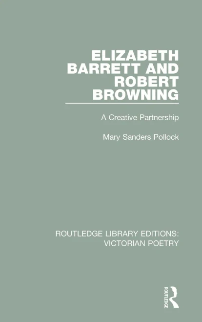 Elizabeth Barrett and Robert Browning: A Creative Partnership (Routledge Library Editions: Victorian Poetry)