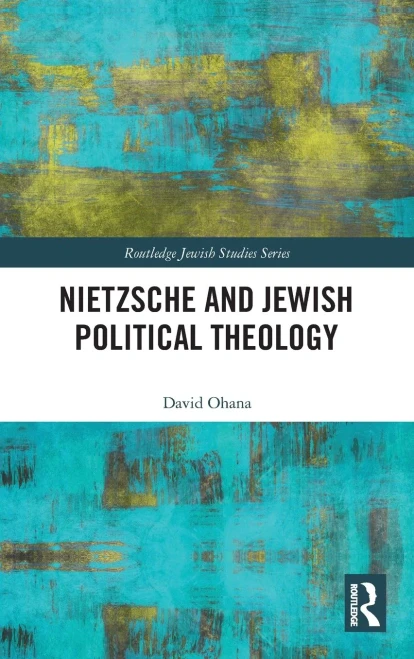 Nietzsche and Jewish Political Theology (Routledge Jewish Studies Series)