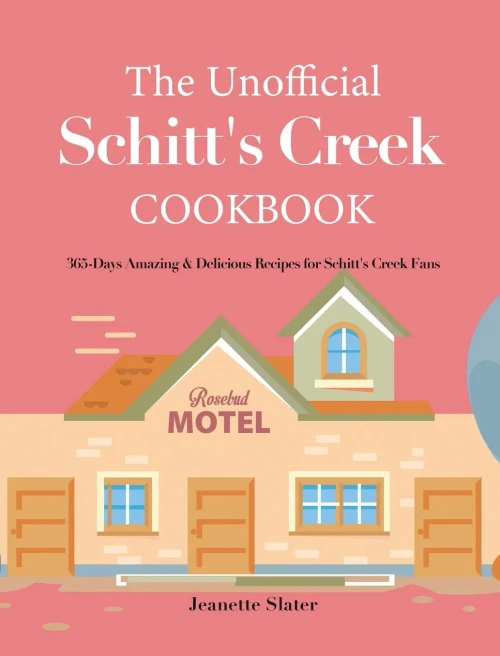 The Unofficial Schitt's Creek Cookbook: 365-Days Amazing & Delicious Recipes for Schitt's Creek Fans