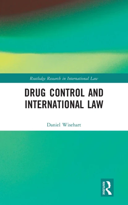 Drug Control and International Law (Routledge Research in International Law)