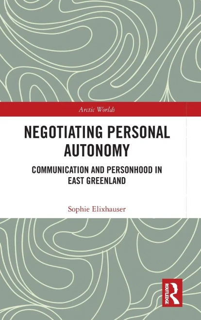 Negotiating Personal Autonomy: Communication and Personhood in East Greenland (Arctic Worlds)