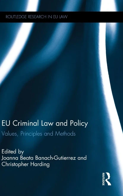 EU Criminal Law and Policy: Values, Principles and Methods (Routledge Research in EU Law)