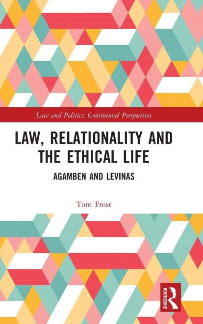 Law, Relationality and the Ethical Life: Agamben and Levinas (Law and Politics)