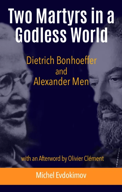 Two Martyrs in a Godless World: Dietrich Bonhoeffer and Alexander Men