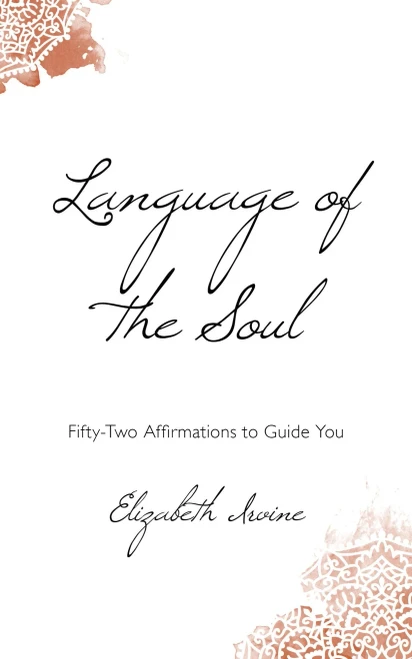Language of the Soul: Fifty-Two Affirmations to Guide You