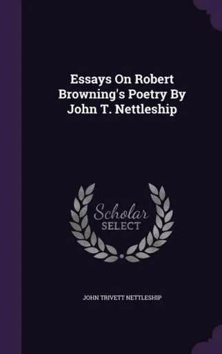 Essays On Robert Browning's Poetry By John T. Nettleship