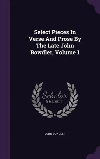 Select Pieces In Verse And Prose By The Late John Bowdler, Volume 1