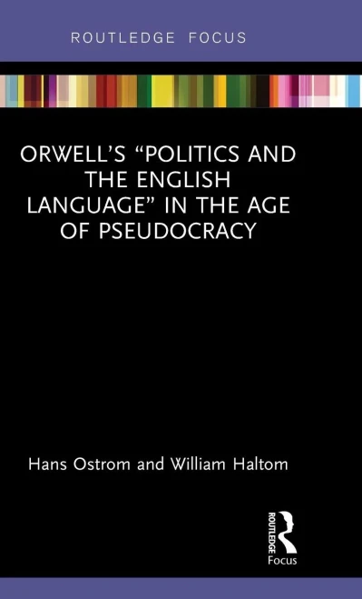 OrwellÆs ôPolitics and the English Languageö in the Age of Pseudocracy (Routledge Studies in Rhetoric and Communication)