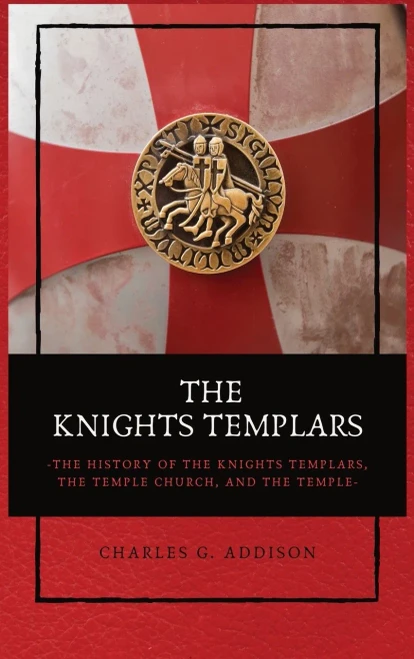 The Knights Templars: The History of the Knights Templars, the Temple Church, and the Temple - Hardcover