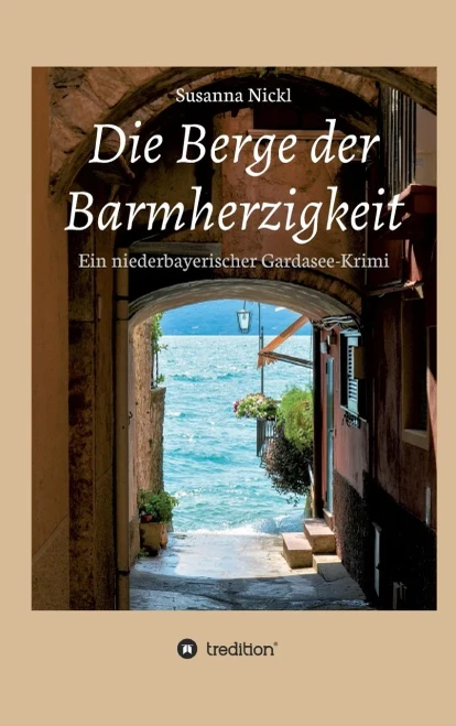 Die Berge der Barmherzigkeit: Ein niederbayerischer Gardasee-Krimi (German Edition) - Hardcover