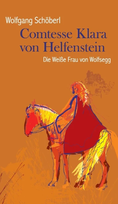 Comtesse Klara von Helfenstein: Die Weiße Frau von Wolfsegg (German Edition)