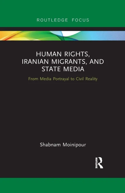 Human Rights, Iranian Migrants, and State Media (Routledge Studies in Media, Communication, and Politics)