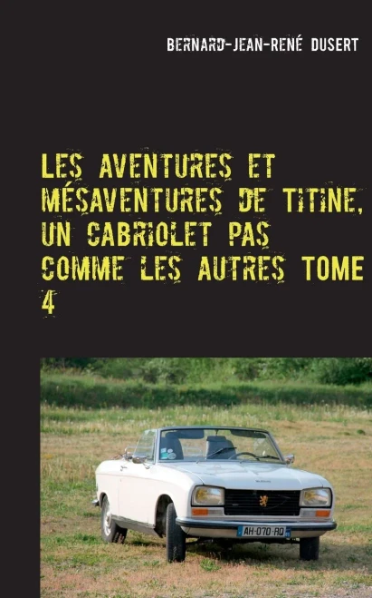 Les aventures et mésaventures de Titine, un cabriolet pas comme les autres TOME 4: Quelques réparations avant de parader (French Edition)