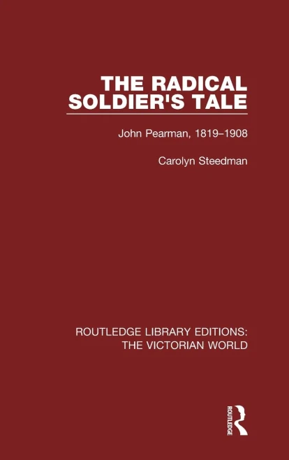 The Radical Soldier's Tale: John Pearman, 1819-1908 (Routledge Library Editions: The Victorian World)