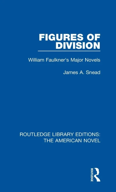 Figures of Division: William Faulkner's Major Novels (Routledge Library Editions: The American Novel)