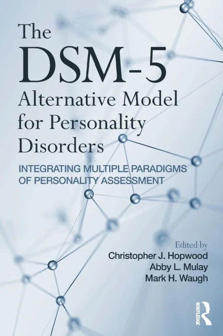 The DSM-5 Alternative Model for Personality Disorders: Integrating Multiple Paradigms of Personality Assessment
