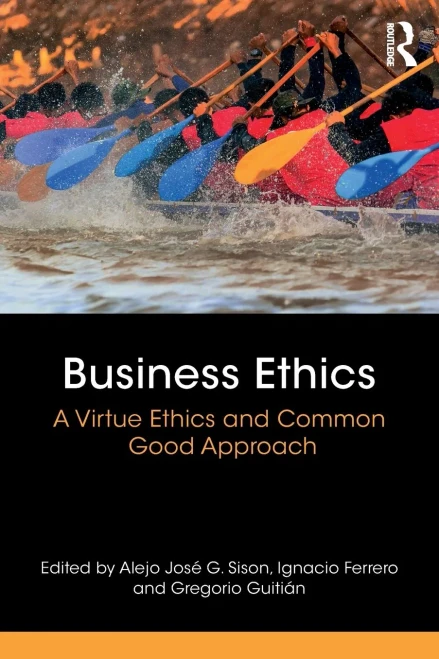 Business Ethics: A Virtue Ethics and Common Good Approach