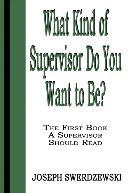 What Kind of Supervisor Do You Want to Be?: The First Book a Supervisor Should Read