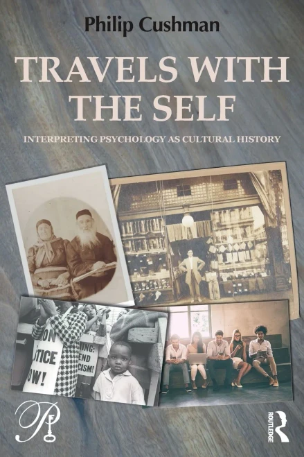 Travels with the Self: Interpreting Psychology as Cultural History (Psychoanalysis in a New Key Book Series)