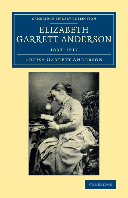 Elizabeth Garrett Anderson: 1836û1917 (Cambridge Library Collection - History of Medicine)