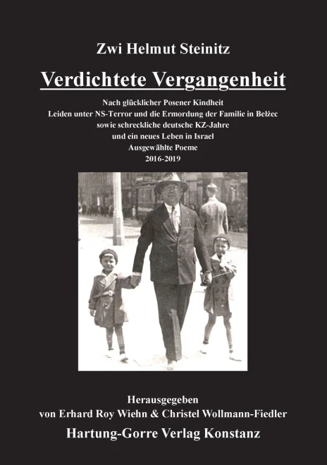 Verdichtete Vergangenheit: Nach glücklicher Posener Kindheit Leiden unter NS-Terror und die Ermordung der Familie in Belzec sowie schreckliche ... Ausgewählte Poeme. 2016-2019 (German Edition)