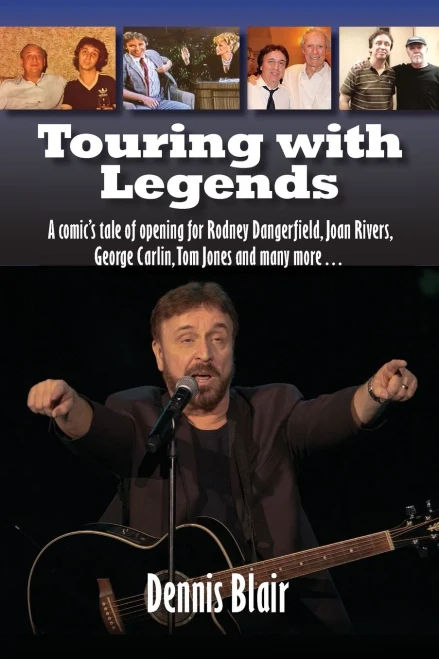Touring with Legends: A comic’s tale of opening for Rodney Dangerfield, Joan Rivers, George Carlin, Tom Jones and many more…