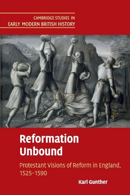 Reformation Unbound: Protestant Visions of Reform in England, 1525û1590 (Cambridge Studies in Early Modern British History)