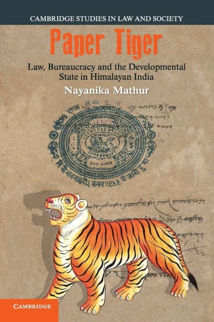 Paper Tiger: Law, Bureaucracy and the Developmental State in Himalayan India (Cambridge Studies in Law and Society)