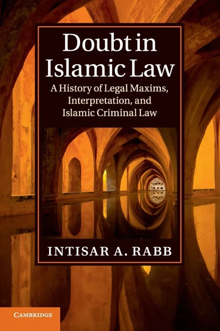 Doubt in Islamic Law: A History of Legal Maxims, Interpretation, and Islamic Criminal Law (Cambridge Studies in Islamic Civilization)