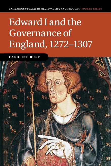 Edward I and the Governance of England, 1272û1307 (Cambridge Studies in Medieval Life and Thought: Fourth Series, Series Number 85)